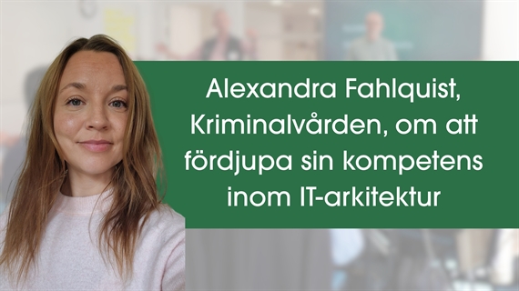 Alexandra om att fördjupa sin kunskap inom IT-arkitektur 